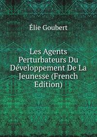 Les Agents Perturbateurs Du Developpement De La Jeunesse (French Edition)