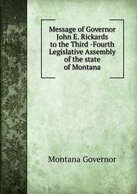 Message of Governor John E. Rickards to the Third -Fourth Legislative Assembly of the state of Montana