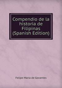 Compendio de la historia de Filipinas (Spanish Edition)