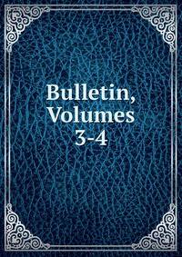 Bulletin, Volumes 3-4