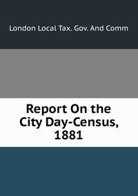 Report On the City Day-Census, 1881