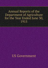 Annual Reports of the Department of Agriculture for the Year Ended June 30, 1915