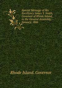 Special Message of His Excellency James Y. Smith, Governor of Rhode Island, to the General Assembly, January, 1866