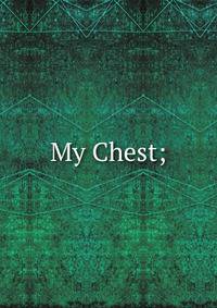 My Chest;