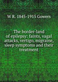 The border-land of epilepsy: faints, vagal attacks, vertigo, migraine, sleep symptoms and their treatment