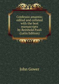 Confessio amantis; edited and collated with the best manuscripts by Reinhold Pauli (Latin Edition)