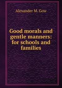 Good morals and gentle manners: for schools and families