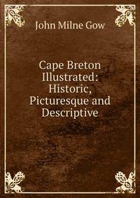 Cape Breton Illustrated: Historic, Picturesque and Descriptive