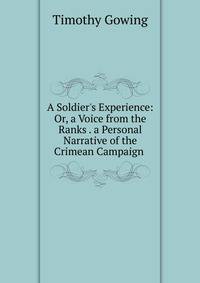 A Soldier's Experience: Or, a Voice from the Ranks . a Personal Narrative of the Crimean Campaign .