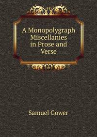 A Monopolygraph Miscellanies in Prose and Verse.
