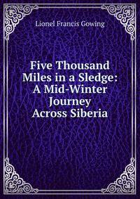 Five Thousand Miles in a Sledge: A Mid-Winter Journey Across Siberia