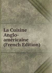 La Cuisine Anglo-americaine (French Edition)