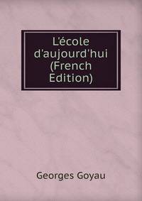 L'?cole d'aujourd'hui (French Edition)