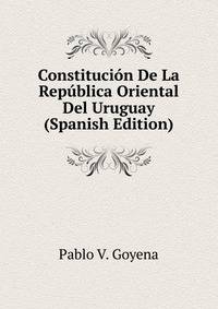 Constitucion De La Republica Oriental Del Uruguay (Spanish Edition)