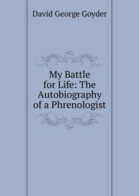 My Battle for Life: The Autobiography of a Phrenologist