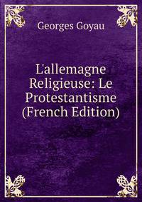 L'allemagne Religieuse: Le Protestantisme (French Edition)