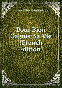 Pour Bien Gagner Sa Vie (French Edition)