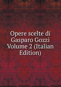 Opere scelte di Gasparo Gozzi Volume 2 (Italian Edition)