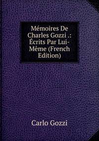 Memoires De Charles Gozzi .: Ecrits Par Lui-Meme (French Edition)