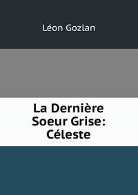 La Derniere Soeur Grise: Celeste