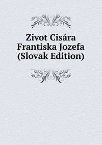 Zivot Cisara Frantiska Jozefa (Slovak Edition)