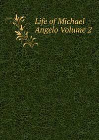 Life of Michael Angelo Volume 2
