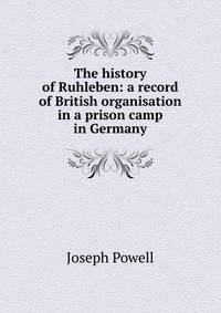 The history of Ruhleben: a record of British organisation in a prison camp in Germany