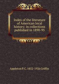 Index of the literature of American local history; in collections published in 1890-95