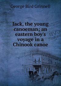 Jack, the young canoeman; an eastern boy's voyage in a Chinook canoe