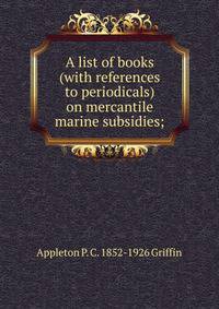 A list of books (with references to periodicals) on mercantile marine subsidies;