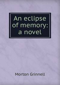 An eclipse of memory: a novel
