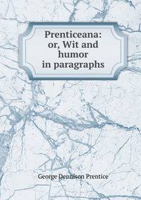 Prenticeana: or, Wit and humor in paragraphs