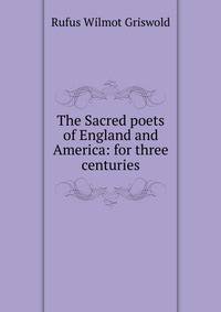 The Sacred poets of England and America: for three centuries