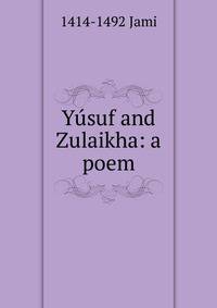 Yusuf and Zulaikha: a poem