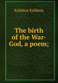 The birth of the War-God, a poem;