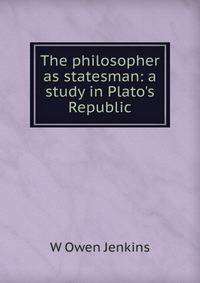The philosopher as statesman: a study in Plato's Republic