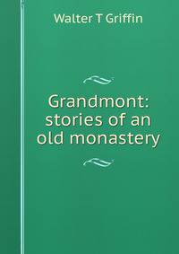 Grandmont: stories of an old monastery