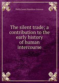 The silent trade; a contribution to the early history of human intercourse