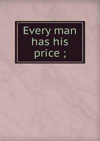 Every man has his price ;