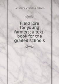 Field lore for young farmers; a text-book for the graded schools