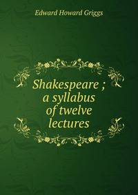 Shakespeare ; a syllabus of twelve lectures