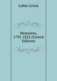 Memoires, 1792-1822 (French Edition)