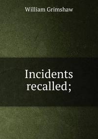 Incidents recalled;