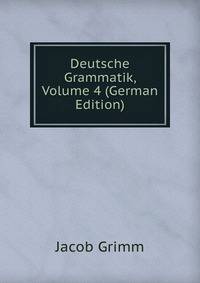 Deutsche Grammatik, Volume 4 (German Edition)