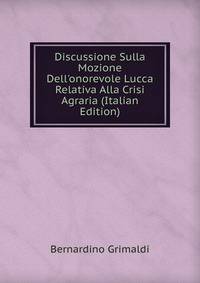 Discussione Sulla Mozione Dell'onorevole Lucca Relativa Alla Crisi Agraria (Italian Edition)