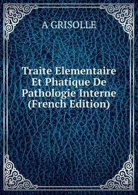 Traite Elementaire Et Phatique De Pathologie Interne (French Edition)