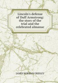 Lincoln's defense of Duff Armstrong: the story of the trial and the celebrated almanac