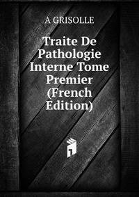 Traite De Pathologie Interne Tome Premier (French Edition)