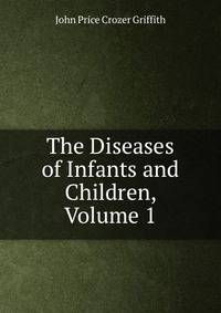 The Diseases of Infants and Children, Volume 1