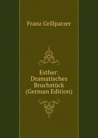 Esther: Dramatisches Bruchstuck (German Edition)